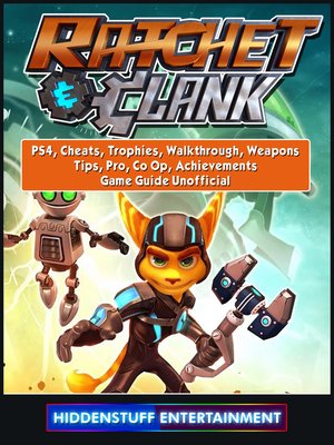 cover image of Rachet & Clank, PS4, Cheats, Trophies, Walkthrough, Weapons, Tips, Pro, Co Op, Achievements, Game Guide Unofficial